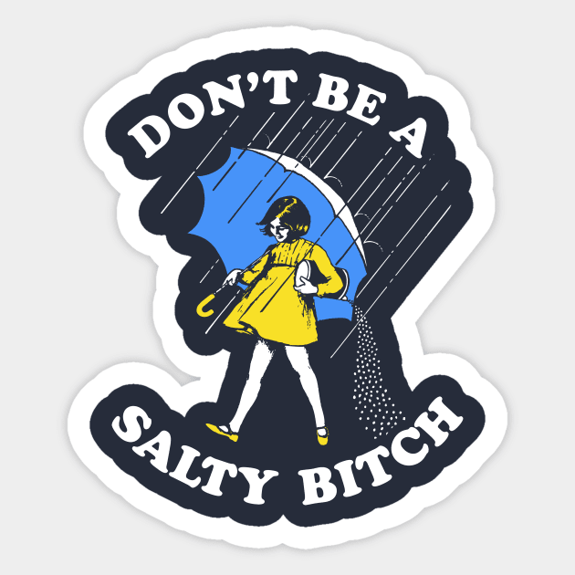 Don't Be A Salty Bitch T-Shirt Sticker by dumbshirts